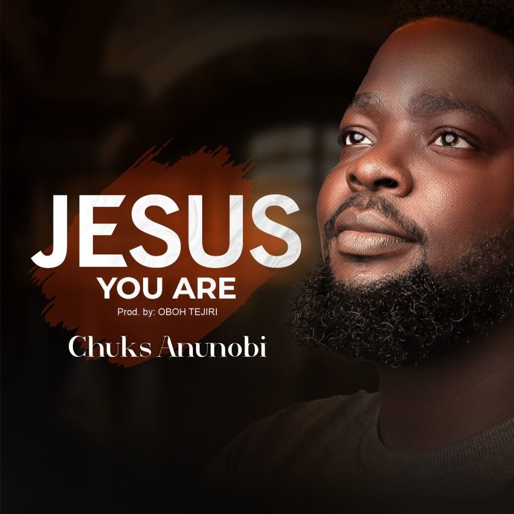 Chuks Anunobi Jesus You Are