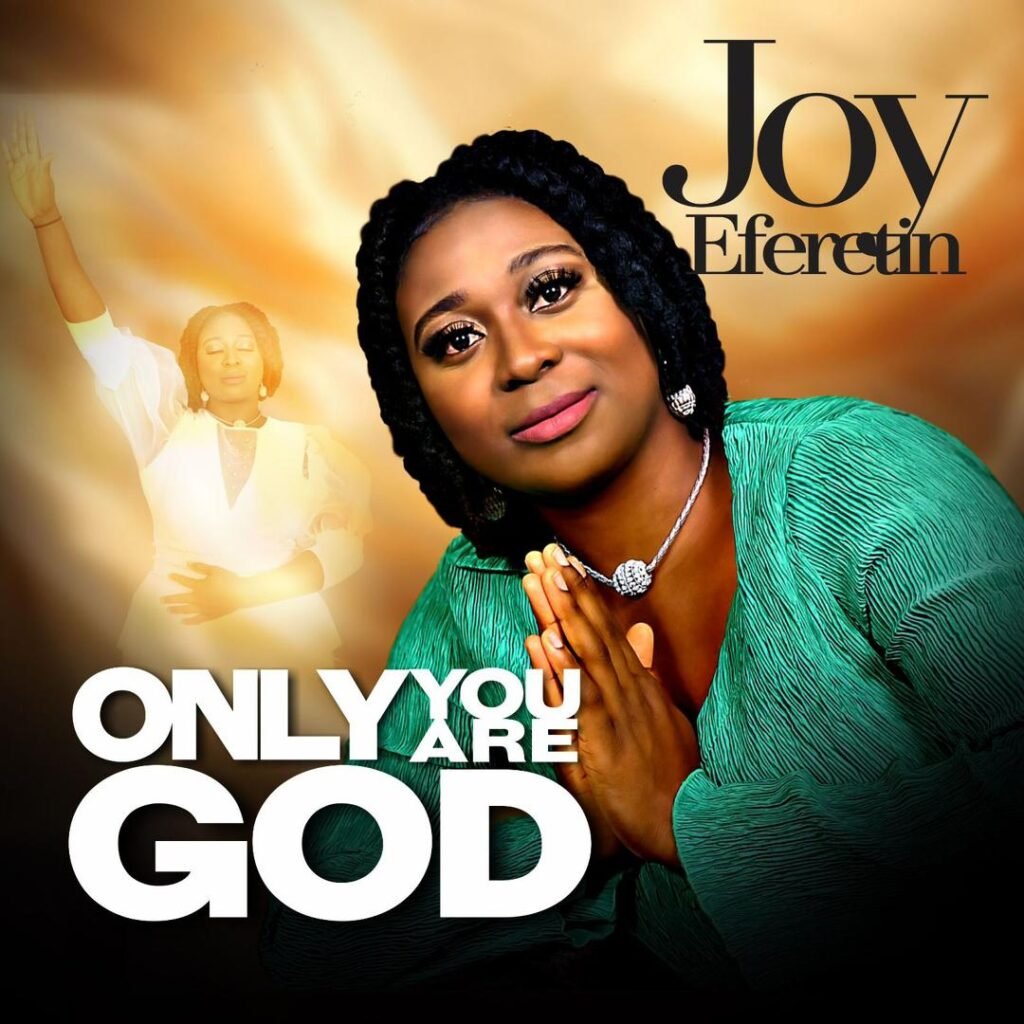 Joy Eferetin – Only You Are God